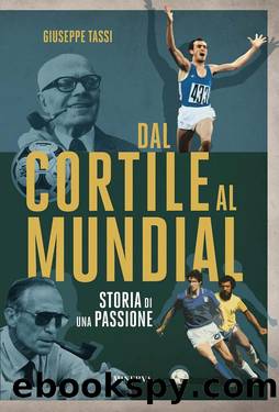 Dal cortile al mundial. Storia di una passione by Giuseppe Tassi