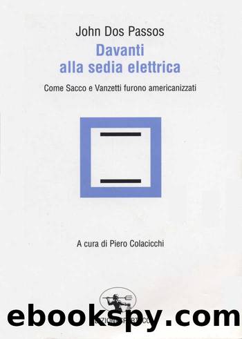 Davanti alla sedia elettrica. Come Sacco e Vanzetti furono americanizzati by Dos Passos John