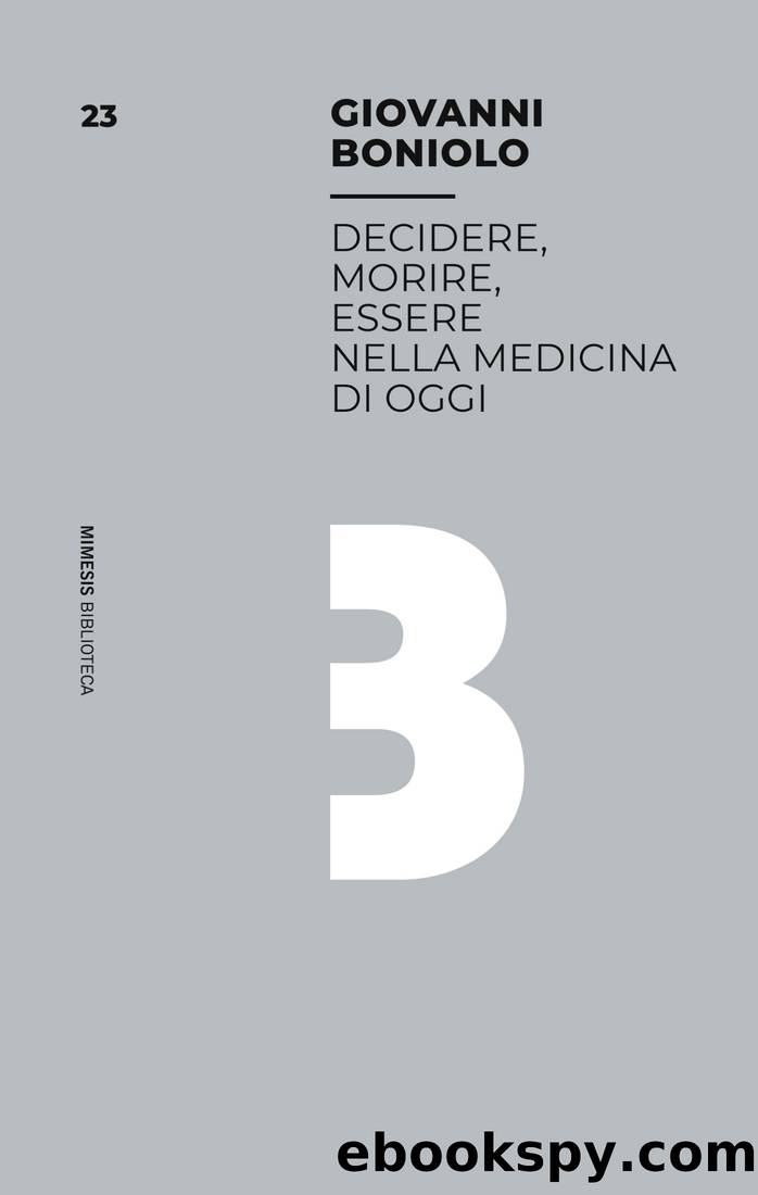 Decidere, morire, essere nella medicina di oggi by Giovanni Boniolo