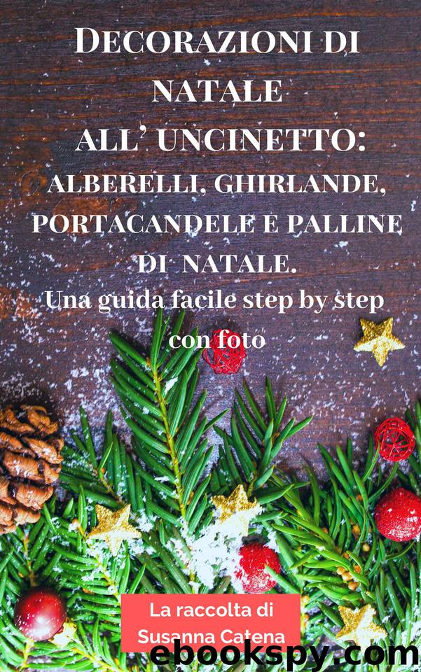 Decorazioni di natale all’uncinetto: alberelli, ghirlande, portacandele e palline di natale: una guida facile step by step con foto (Italian Edition) by catena susanna