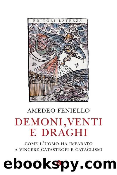 Demoni, venti e draghi. COme l'uomo ha imparato a vincere catastrofi e cataclismi by Amedeo Feniello