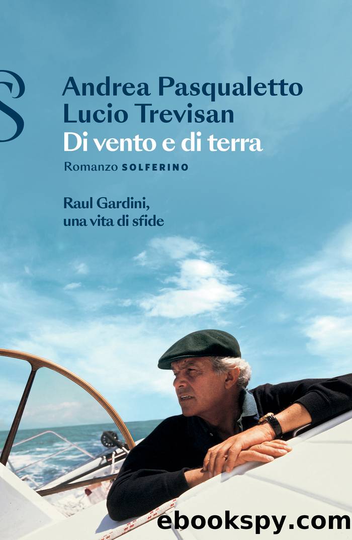 Di vento e di terra. Raul Gardini, una vita di sfide by Andrea Pasqualetto & Lucio Trevisan