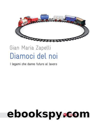 Diamoci del noi. I legami che danno futuro al lavoro by Gian Maria Zapelli