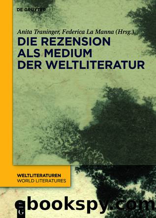 Die Rezension als Medium der Weltliteratur by Anita Traninger Federica La Manna