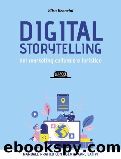 Digital storytelling nel marketing culturale e turistico. Manuale pratico con esempi applicativi by Elisa Bonacini