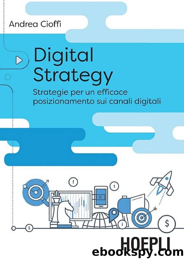 Digital strategy: Strategie per un efficace posizionamento sui canali digitali by Andrea Cioffi