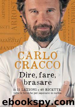 Dire, fare, brasare: In 11 lezioni e 40 ricette, tutte le tecniche per superarsi in cucina (Italian Edition) by Carlo Cracco