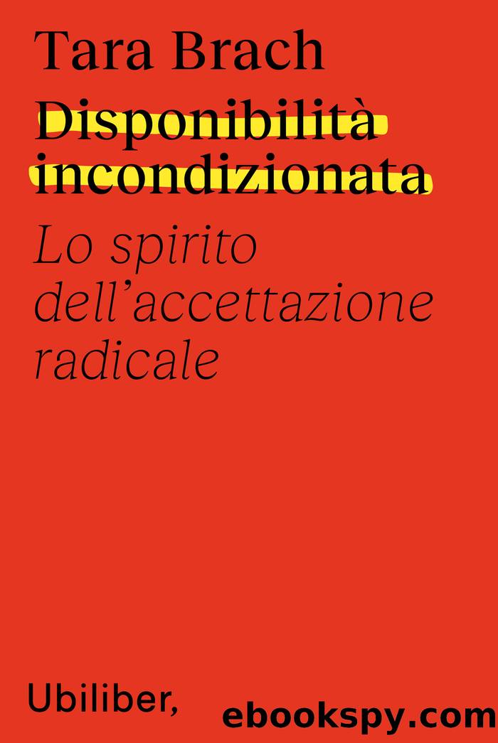 DisponibilitÃ  incondizionata. Lo spirito dell'accettazione radicale by Tara Brach