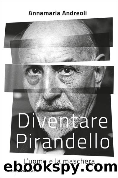 Diventare Pirandello. L'uomo e la maschera by Annamaria Andreoli