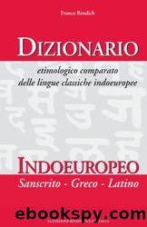 Dizionario etimologico comparato delle lingue classiche indoeuropee: Indoeuropeo, sanscrito, greco, latino (Italian Edition) by Franco Rendich