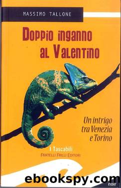 Doppio inganno al Valentino. Un intrigo tra Venezia e Torino by Massimo Tallone