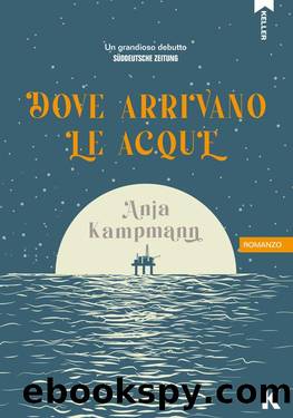 Dove arrivano le acque by Anja Kampmann