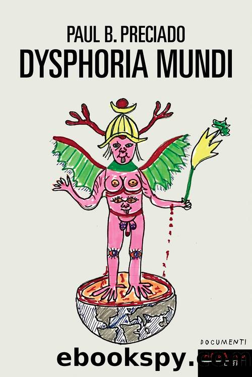 Dysphoria mundi by Paul B. Preciado