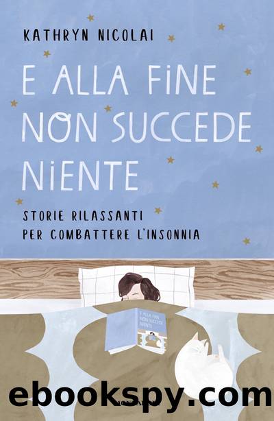 E alla fine non succede niente. Storie rilassanti per combattere l'insonnia by Kathryn Nicolai