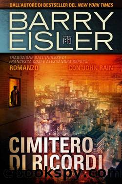 Eisler Barry - John Rain 08 - 2014 - Cimitero Di Ricordi by Eisler Barry