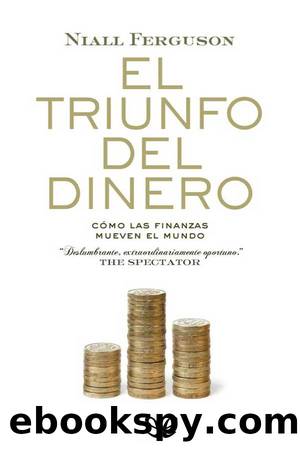 El triunfo del dinero by Niall Ferguson