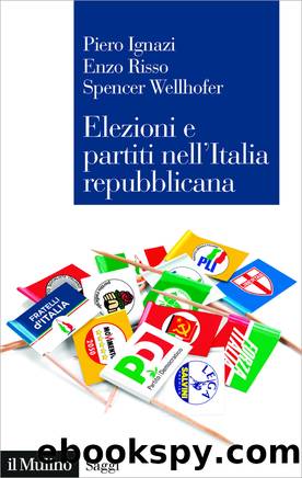 Elezioni e partiti nell'Italia repubblicana by Piero Ignazi;Enzo Risso;Spencer Wellhofer;