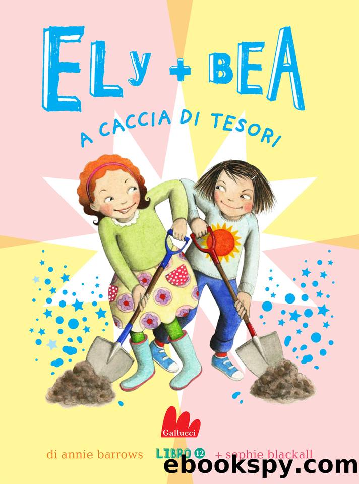 Ely + Bea 12 a caccia di tesori by Annie Barrows