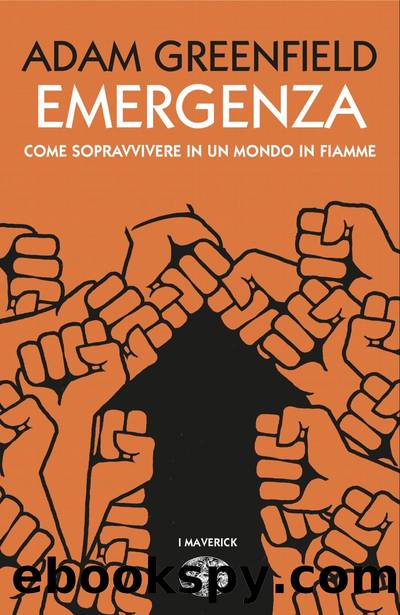 Emergenza. Come sopravvivere in un mondo in fiamme by Adam Greenfield