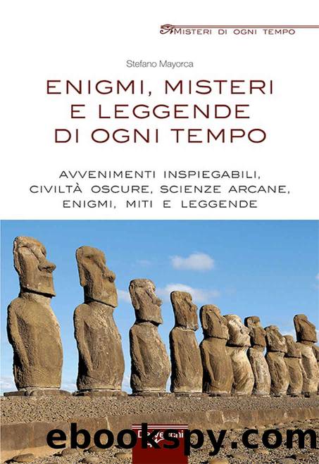 Enigmi, misteri e leggende di ogni tempo by Stefano Mayorca