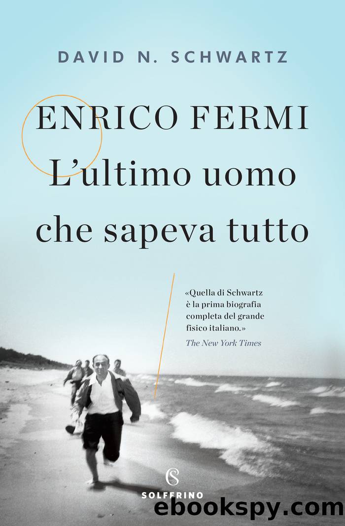 Enrico Fermi. Lâultimo uomo che sapeva tutto by David N. Schwartz