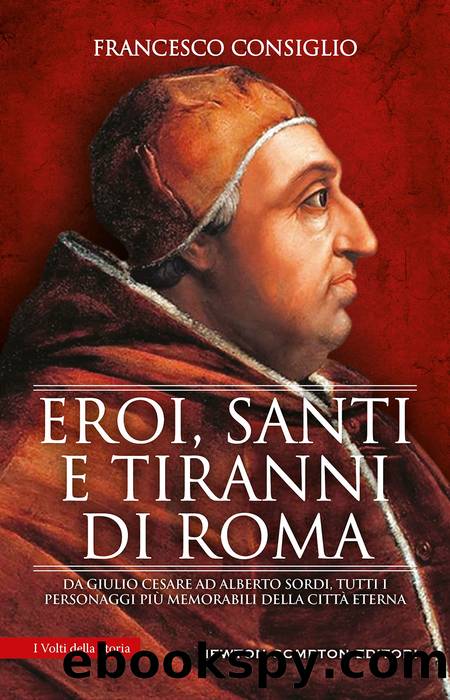 Eroi, santi e tiranni di Roma by Francesco Consiglio