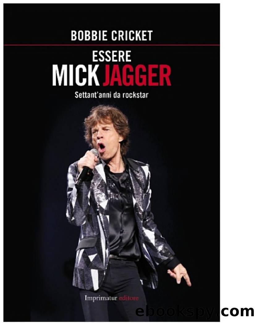 Essere Mick Jagger: Settant'anni da rockstar by Bobbie Cricket