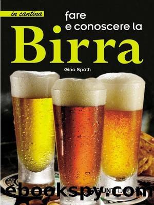Fare e conoscere la Birra (In cantina) (Italian Edition) by Späth Gino