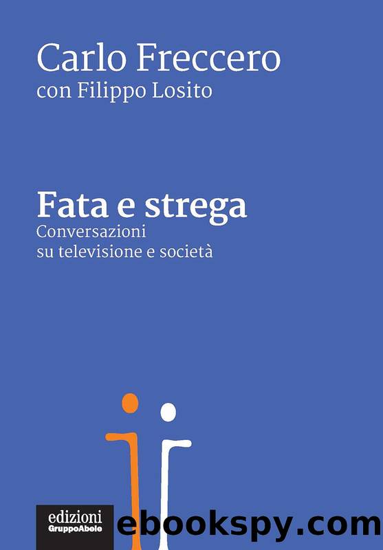 Fata e strega. Conversazioni su televisione e societÃ  by Carlo Freccero & Filippo Losito