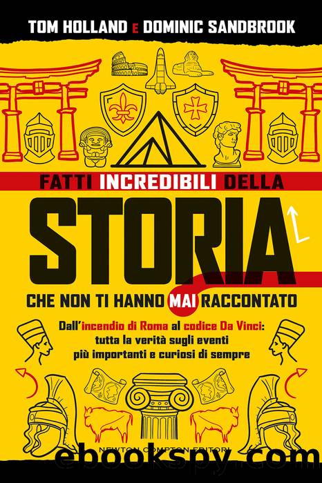 Fatti incredibili della storia che non ti hanno mai raccontato by Tom Holland & Dominic Sandbrook