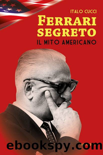 Ferrari segreto. Il mito americano by Italo Cucci