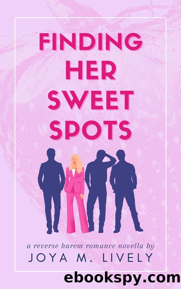 Finding Her Sweet Spots: A Reverse Harem Romance Novella by Joya Lively