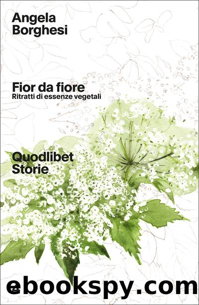 Fior da fiore. Ritratto di essenze vegetali by Angela Borghesi