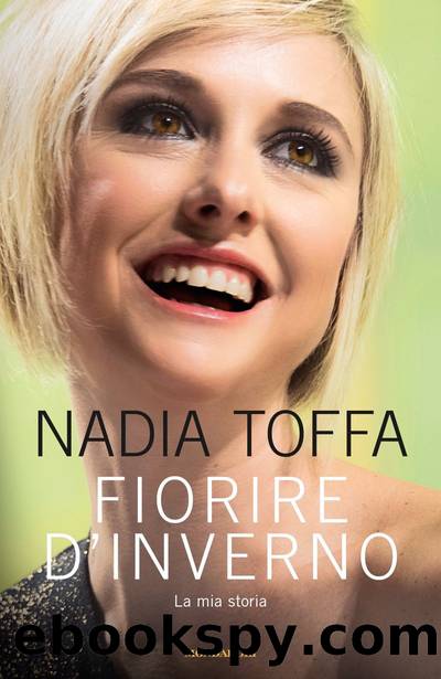 Fiorire d'inverno: La mia storia (Italian Edition) by Nadia Toffa