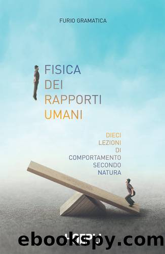 Fisica Dei Rapporti Umani: Dieci Lezioni Di Comportamento Secondo Natura by Furio Gramatica