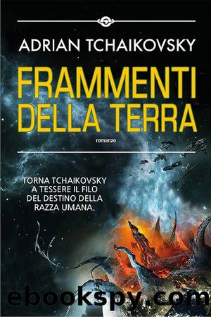 Frammenti della Terra by Adrian Tchaikovsky