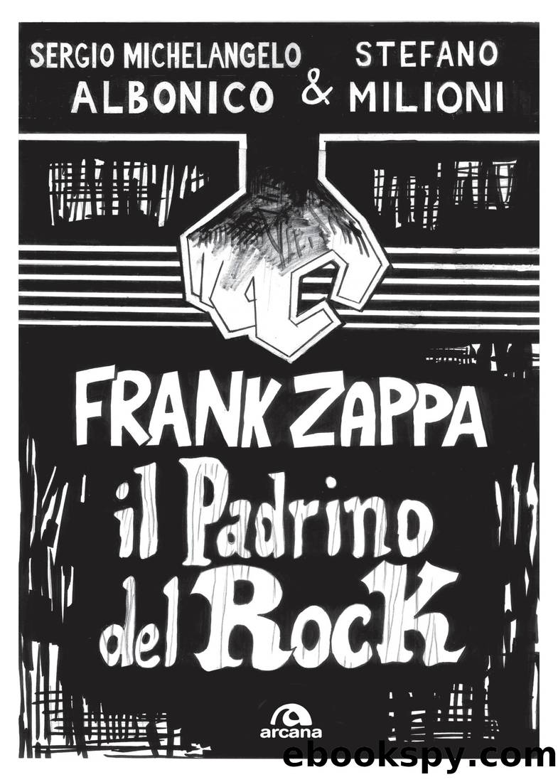 Frank Zappa. Il padrino del rock by Sergio Michelangelo Albonico & Stefano Milioni;