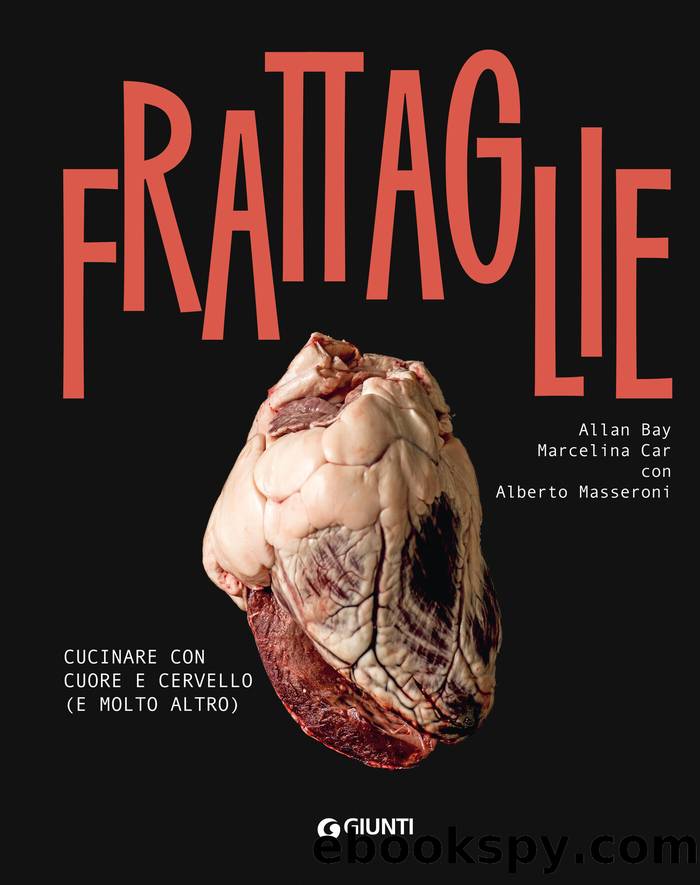 Frattaglie: Cucinare con cuore e cervello (e molto altro) by Allan Bay & Marcelina Car & Alberto Masseroni