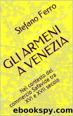 GLI ARMENI A VENEZIA: Nel contesto del commercio Safavide tra XVI e XVII secolo (Italian Edition) by Stefano Ferro