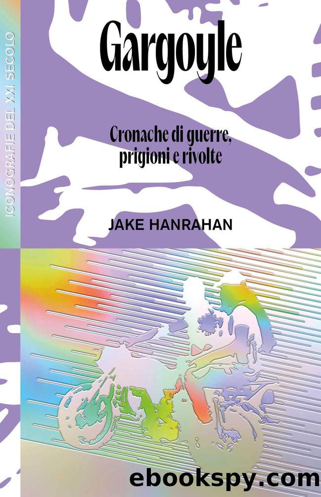 Gargoyle. Cronache di guerre, prigioni e rivolte by Jake Hanrahan