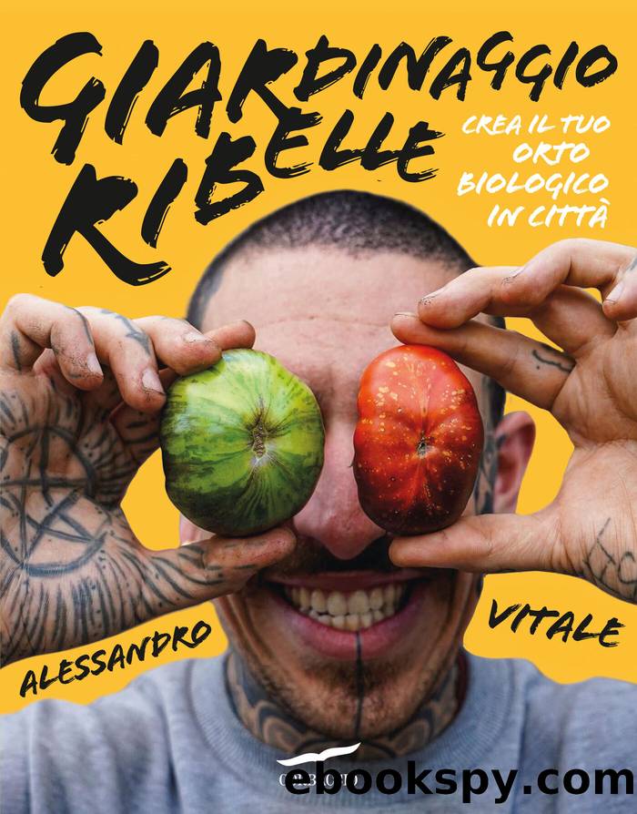 Giardinaggio ribelle: Crea il tuo orto biologico in cittÃ  by Alessandro Vitale