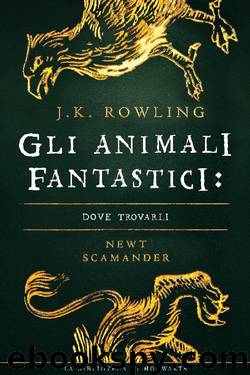 Gli Animali Fantastici: dove trovarli by J. K. Rowling