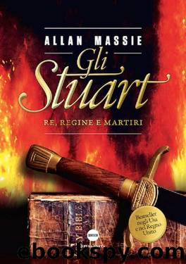 Gli Stuart: Re, regine e martiri by Allan Massie