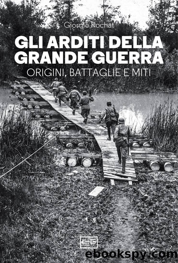 Gli arditi della grande guerra. Origini, battaglie e miti by Giorgio Rochat