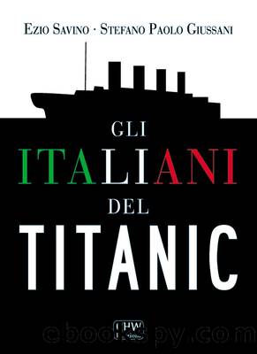 Gli italiani del Titanic by Ezio Savino & Stefano Paolo Giussani