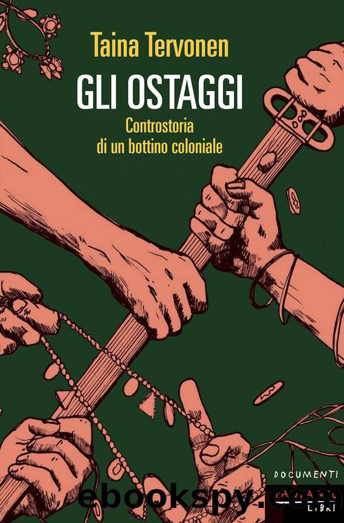 Gli ostaggi. Controstoria di un bottino coloniale by Taina Tervonen