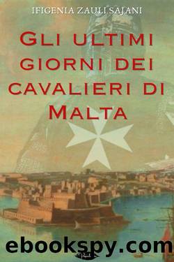 Gli ultimi giorni dei Cavalieri di Malta by Ifigenia Zauli Sajani