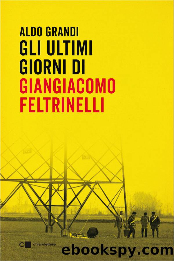 Gli ultimi giorni di Giangiacomo Feltrinelli by Aldo Grandi