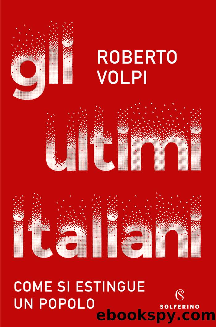 Gli ultimi italiani. Come si estingue un popolo by Roberto Volpi