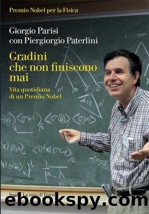 Gradini che non finiscono mai. Vita quotidiana di un premio Nobel by Giorgio Parisi & Piergiorgio Paterlini
